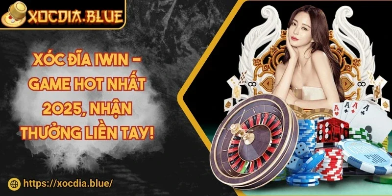 Xóc đĩa IWIN - Game hot nhất 2025, nhận thưởng liền tay!