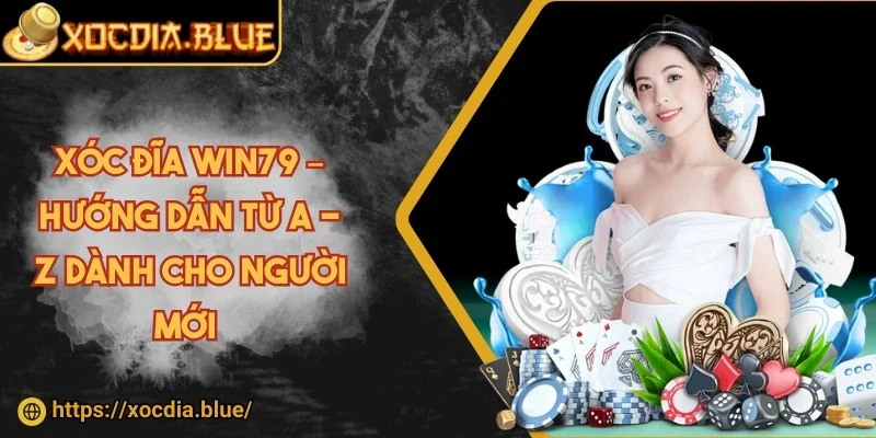 Xóc đĩa Win79 – Hướng dẫn từ A - Z dành cho người mới 